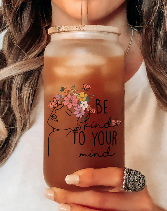 Be Kind To Your Mind Glass Can